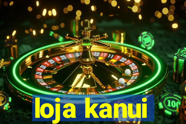 loja kanui